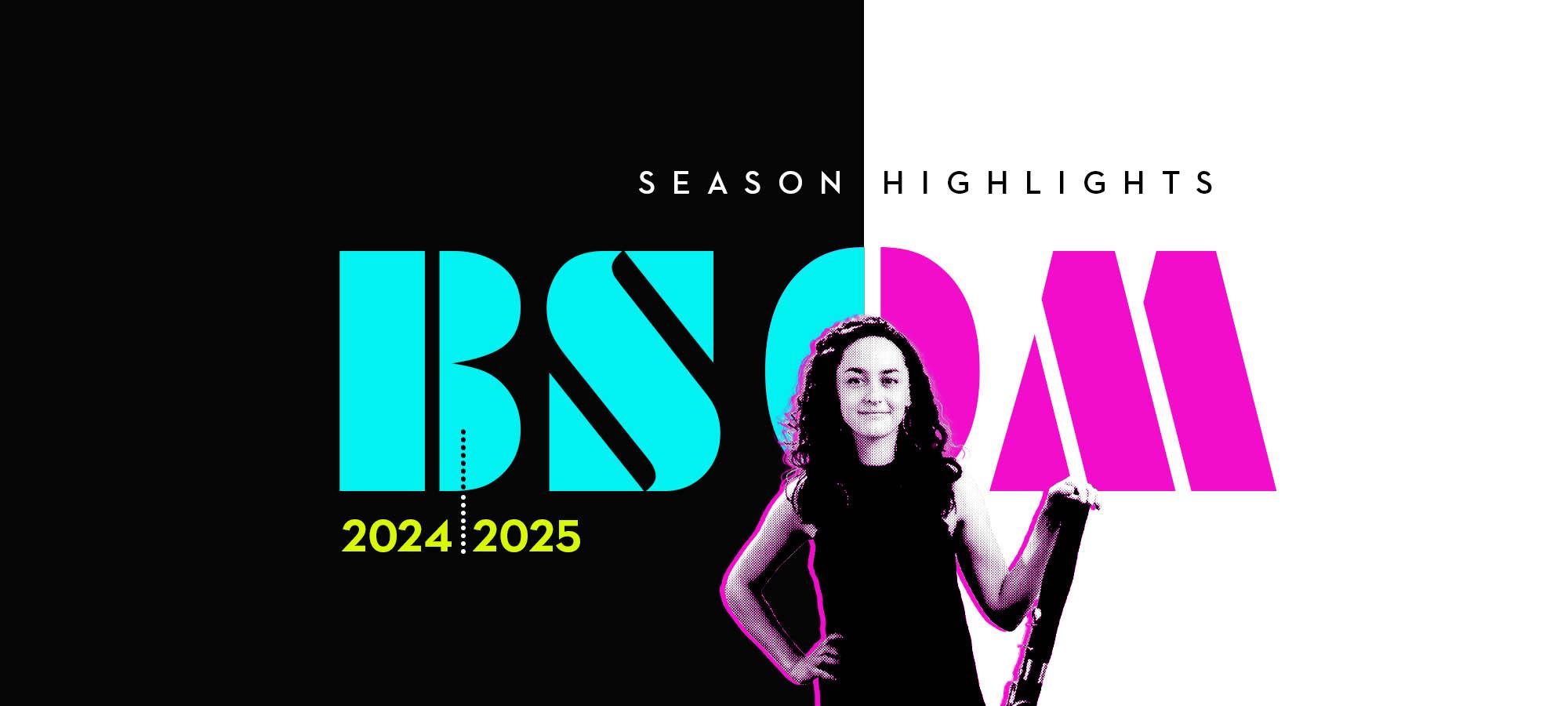 An abstract graphic reads "BSOM 2024-25 Season Highlights"
